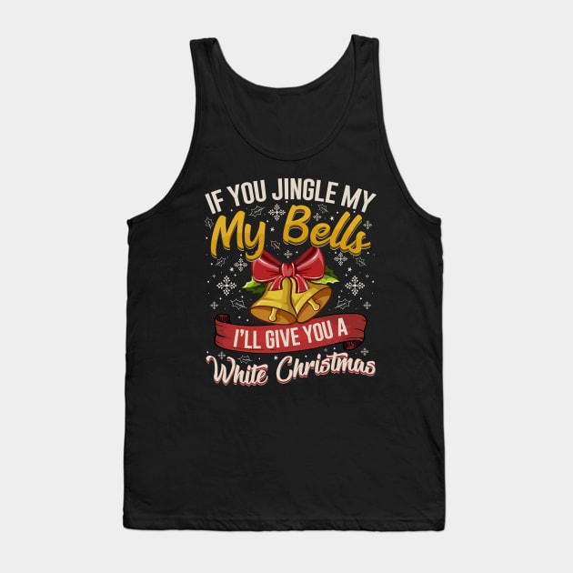 If You Jingle My Bells White Christmas Tank Top by aneisha